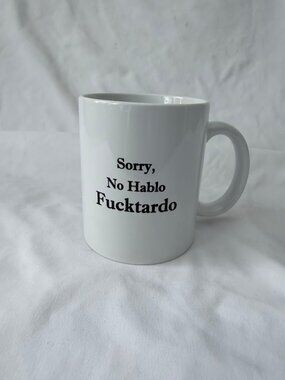 Best Funny Coffee Mug Sorry No Hablo Fucktardo 11 oz Mug Gift Family Friends